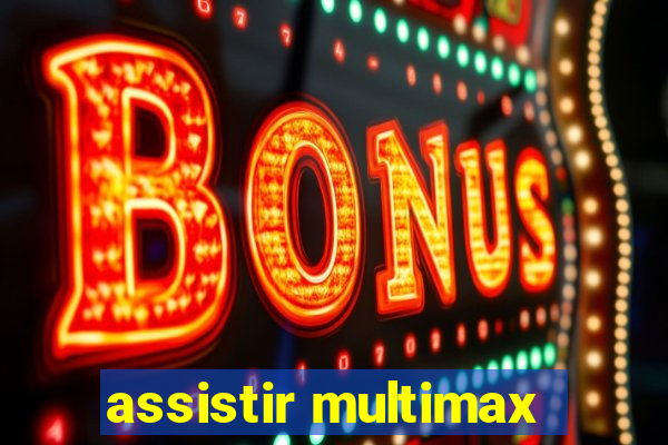 assistir multimax